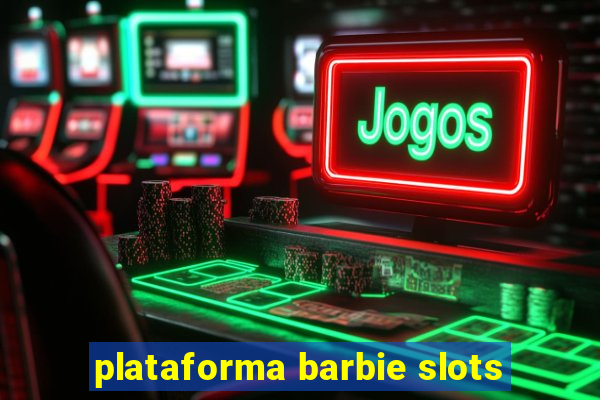 plataforma barbie slots